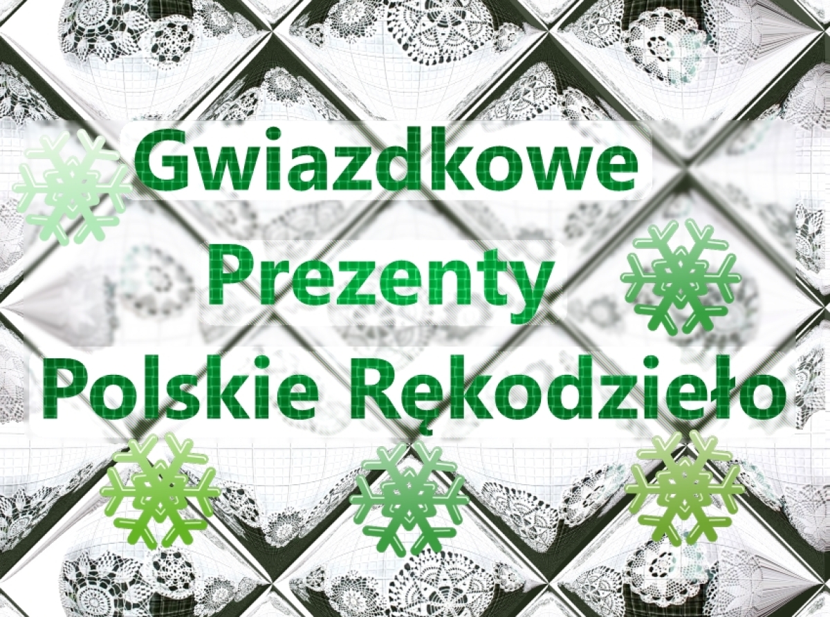 Prezenty, które zachwycą każdego. Polskie rękodzieło.